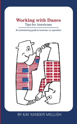 Working with Danes: Tips for Americans - Kay Xander Mellish