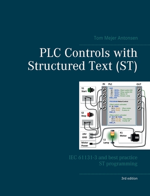 PLC Controls with Structured Text (ST), V3: IEC 61131-3 and best practice ST programming - Tom Mejer Antonsen