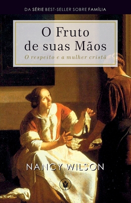 O Fruto de Suas M�os: O respeito e a mulher crist� - Waldemir Magalh�es