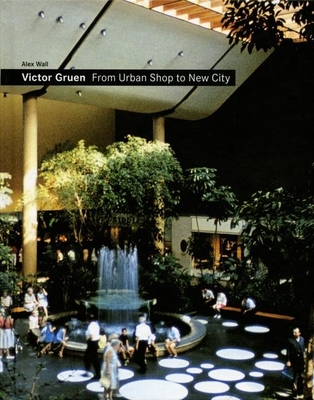 Victor Gruen: From Urban Shop to New City - Alex Wall