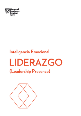 Liderazgo. Serie Inteligencia Emocional HBR (Leadership Presence Spanish Edition): Leadership Presence - Harvard Business Review