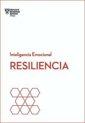 Resiliencia. Serie Inteligencia Emocional HBR (Resilience Spanish Edition) - Harvard Business Review