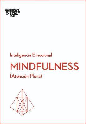 Mindfulness. Serie Inteligencia Emocional HBR (Mindfullness Spanish Edition): Atenci�n Plena - Harvard Business Review