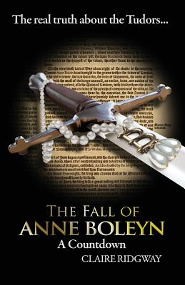 The Fall of Anne Boleyn: A Countdown - Claire Ridgway