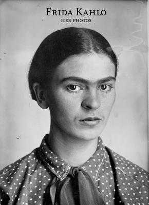 Frida Kahlo: Her Photos - Frida Kahlo