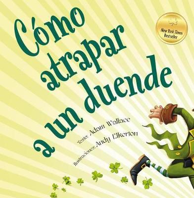 Como Atrapar A un Duende = How to Catch a Leprechaun - Adam Wallace