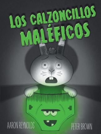 Los Calzoncillos Maleficos = Creepy Pair of Underwear! - Aaron Reynolds