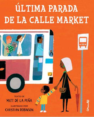 Ultima Parada de la Calle Market = Last Stop on Market Street - Matt De La Pena