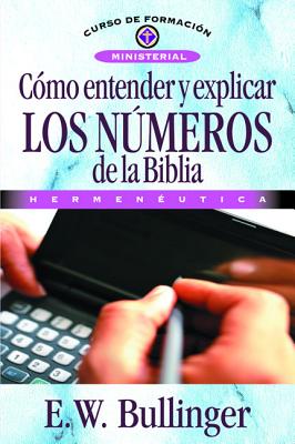 C�mo Entender Y Explicar Los N�meros de la Biblia - E. W. Bullinguer