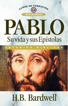 Pablo: Su Vida Y Sus Epstolas - H. B. Bardwell