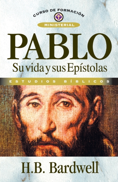 Pablo: Su Vida Y Sus Ep�stolas - H. B. Bardwell