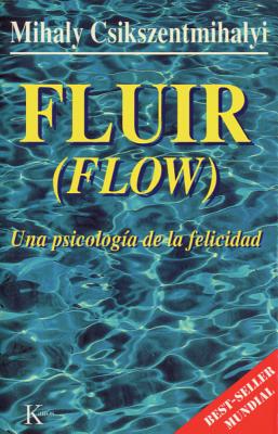 Fluir (Flow): Una Psicolog�a de la Felicidad - Mihaly Csikszentmihalyi