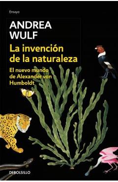 Coperta cărții 'La Invenci�n de la Naturaleza: El Nuevo Mundo de Alexander Von Humbolt / The Invention of Nature: Alexander Von'