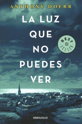 La Luz Que No Puedes Ver / All the Light We Cannot See - Anthony Doerr