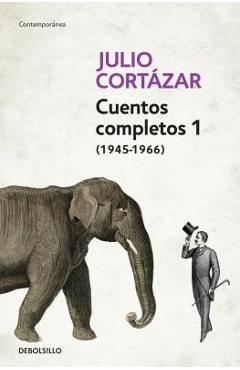 Coperta cărții 'Cuentos Completos 1 (1945-1966). Julio Cortazar / Complete Short Stories, Book 1, (1945-1966) Julio Cortazar - Julio'