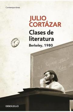 Coperta cărții 'Clases de Literatura. Berkeley. 1980 / Literature Courses. Berkley, 1980 - Julio Cortazar'