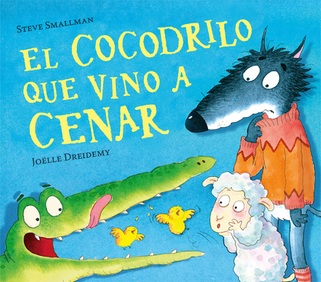 El Cocodrilo Que Vino a Cenar / The Crocodile Who Came for Dinner - Steve Smallman
