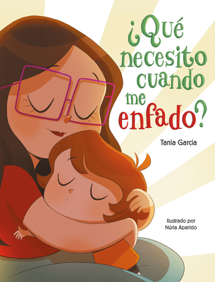 �Qu� Necesito Cuando Me Enfado? / What Do I Need When I Am Angry? - Tania Garc�a