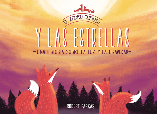 Coperta cărții 'El Zorro Curioso y las Estrellas: Una Historia Sobre la Luz y la Gravedad - Robert Farkas'