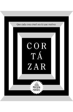 Coperta cărții 'Cort�zar. Que Cada Cosa Cruel Sea T� Que Vuelves / May You Return to My Life with Every Misfortune - Julio Cortazar'