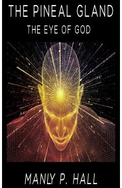The Pineal Gland: The Eye Of God - Manly P. Hall