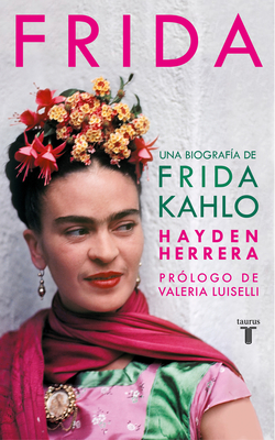 Frida / Frida: A Biography of Frida Kahlo - Hayden Herrera