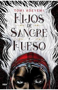 Poza produsului Hijos de Sangre Y Hueso - Tomi Adeyemi