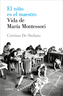 El Ni�o Es El Maestro: Vida de Mar�a Montesori / The Child Is the Teacher. Maria Montessoris Life - Cristina De Stefano