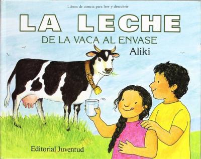 La Leche de La Vaca Al Envase = Milk from a Cow to a Carton - Aliki