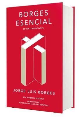 Borges Esencial. Edicion Conmemorativa / Essential Borges: Commemorative Edition - Jorge Luis Borges
