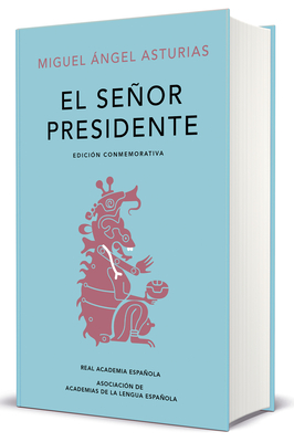 El Se�or Presidente. Edici�n Conmemorativa / The President. a Commemorative Edition - Miguel Angel De Asturias