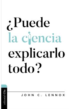 Puede La Ciencia Explicarlo Todo? - John C. Lennox