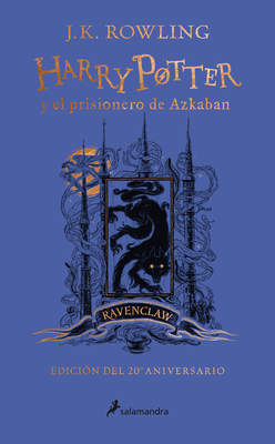 Harry Potter Y El Prisionero de Azkaban. Edici&#65533;n Ravenclaw / Harry Potter and the Prisoner of Azkaban. Ravenclaw Edition - J. K. Rowling