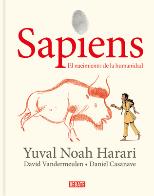 Sapiens: Volumen I: El Nacimiento de la Humanidad (Edici�n Gr�fica) / Sapiens: A Graphic History: The Birth of Humankind - Yuval Noah Harari