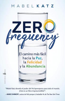 Zero Frequency. El Camino Mas Facil Hacia La Paz, La Felicidad Y La Abundancia - Mabel Katz