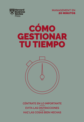 C�mo Gestionar Tu Tiempo. Serie Management En 20 Minutos (Managing Time. 20 Minute Manager. Spanish Edition) - Harvard Business Review