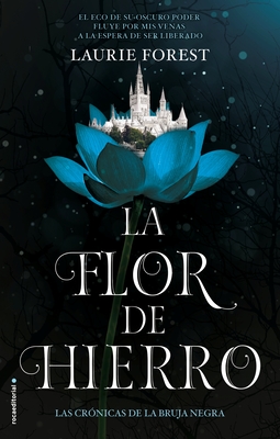 La Flor de Hierro. Las Cronicas de la Bruja Negra Vol. II - Laurie Forest
