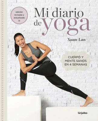 Mi Diario de Yoga. Cuerpo Y Mente Sanos En 4 Semanas. Edici�n Revisada Y Actualizada / My Yoga Diary - Xuan Lan