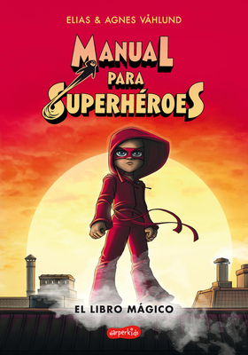 Manual Para Superh�roes. El Libro M�gico: (Superheroes Guide: The Magic Book - Spanish Edition) - Elias V�hlund