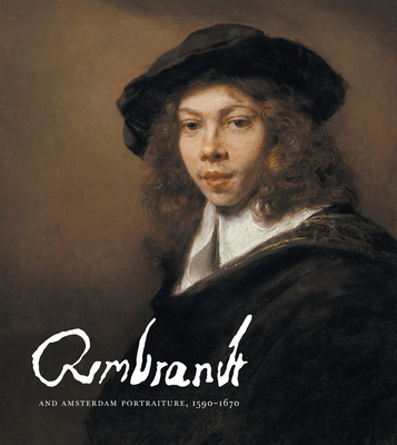 Rembrandt and Amsterdam Portraiture, 1590-1670 - Rembrandt Van Rijn
