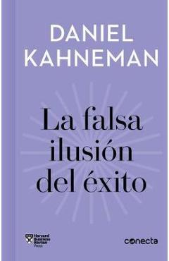 Coperta cărții 'La Falsa Ilusi�n del �xito / Delusion of Success: How Optimism Suffocates Executive Decisions - Daniel Kahneman'