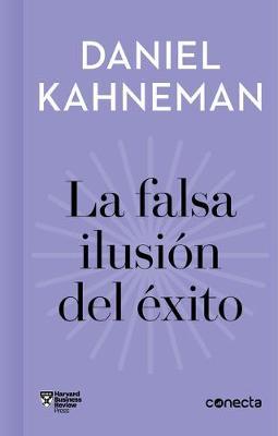 La Falsa Ilusi�n del �xito / Delusion of Success: How Optimism Suffocates Executive Decisions - Daniel Kahneman