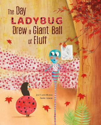 The Day Ladybug Drew a Giant Ball of Fluff - Jos� Carlos Rom�n