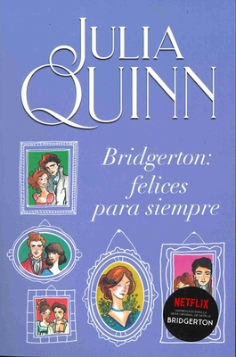 Bridgerton: Felices Para Siempre - Julia Quinn