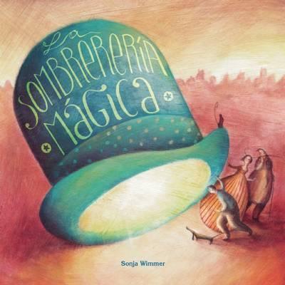 La Sombrerer�a M�gica (the Magic Hat Shop) - Sonja Wimmer