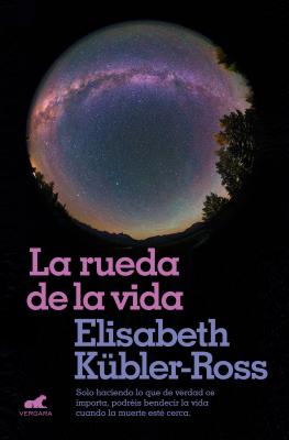La Rueda de la Vida / The Wheel of Life - Elisabeth Kubler-ross