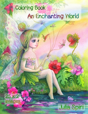 An Enchanting World: Coloring Book for Adults. Color up a adorable unicorns, cute fairies, lovely girls, couples in love, fairy-tale houses - Julia Spiri