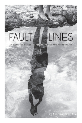 Fault Lines: A Collection of Contemporary Poetry and Photography - Clarissa Sof�a
