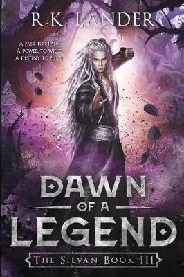 Dawn of a Legend: The Silvan Book III - R. K. Lander