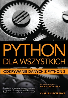 Python dla wszystkich: Odkrywanie danych z Python 3 - Andrzej W�jtowicz